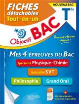 Objectif bac  -  mes 4 epreuves du bac : specialite physique-chimie,  specialite svt, philosophie, grand oral  -  terminale  -  fiches detachables  -  tout-en-un