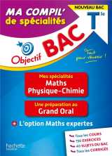 Objectif bac : ma compil' de specialites : maths, physique-chimie, grand oral, option maths expertes  -  terminale
