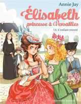 Elisabeth, princesse a versailles tome 14 : l'enfant trouve