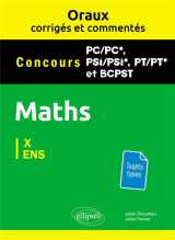 Oraux corrigés et commentés de mathématiques pc/pc*, psi/psi*, pt/pt* et bcpst - concours x et ens
