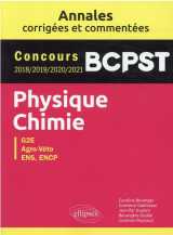 Physique-chimie. bcpst. annales corrigées et commentées. concours 2018/2019/2020/2021