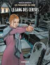 Les passagers du vent tome 8 : le sang des cerises t.1  -  rue de l'abreuvoir