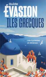 Guide evasion : iles grecques : les cyclades et athenes