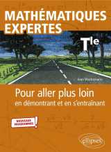 Mathematiques expertes : terminale  -  pour aller plus loin en demontrant et en s'entrainant