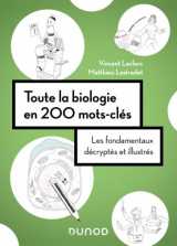Toute la biologie en 200 mots-cles : les fondamentaux decryptes et illustres