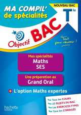 Objectif bac ma compil' de specialites maths et ses + grand oral + option maths expertes
