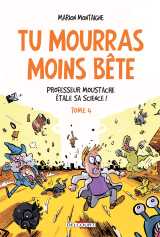 Tu mourras moins bete t04 - professeur moustache etale sa science !