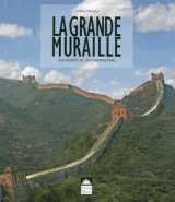 La grande muraille  -  les secrets de sa construction
