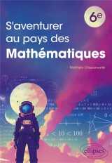 S'aventurer au pays des mathematiques : 6e  -  avec un guide et 40 problemes originaux a explorer