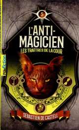 L'anti-magicien tome 5 : les traitres de la cour