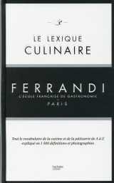 Le lexique culinaire ferrandi  -  tout le vocabulaire de la cuisine et de la patisserie de a a z explique en 1500 definitions et photographies