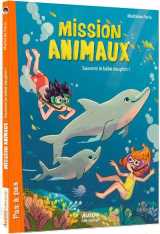 Mission animaux - tome 8 - sauvons le bébé dauphin !