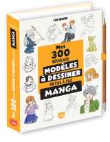 Mes 300 nouveaux modeles mangas a dessiner en pas a pas