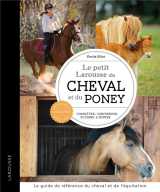 Le petit larousse du cheval et du poney : connaitre, comprendre, soigner et monter