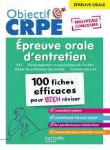 Objectif crpe : épreuve orale d'entretien : eps, developpement et psychologie de l'enfant, metiers de professeur des ecoles, systeme educatif  -  100 fiches efficaces pour bien reviser