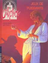 Alpha - tome 8 - jeux de puissants