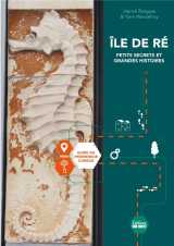 Ile de re, petits secrets et grandes histoires. guide du promeneur curieux