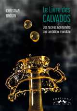 Le livre des calvados - des racines normandes, une ambition mondiale