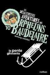 Les désastreuses aventures des orphelins baudelaire 10 : la pente glissante