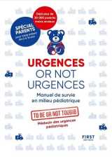 Urgences or not urgences ne - manuel de survie en milieu pédiatrique