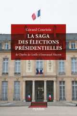 La saga des élections présidentielles - de charles de gaulle à emmanuel macron