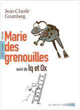 Marie des grenouilles, suivi de iq et ox