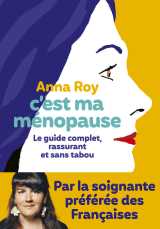 C'est ma ménopause - le guide complet, rassurant et sans tabou