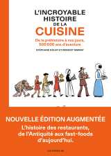 L'incroyable histoire de la cuisine - de la préhistoire à nos jours, 500 000 ans d'aventure