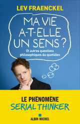 Ma vie a-t-elle un sens ? et autres questions philosophiques du quotidien