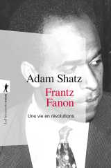 Frantz fanon - une vie en révolutions