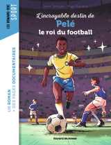 L'incroyable destin de pelé, le roi du football