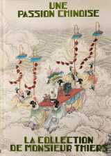 Une passion chinoise. la collection de monsieur thiers