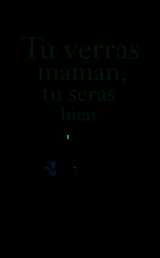 Tu verras maman, tu seras bien