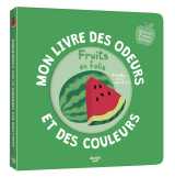 Mon livre des odeurs et des couleurs - fruits en folie