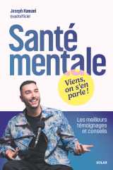 Santé mentale : viens, on s'en parle ! - les meilleurs témoignages et conseils