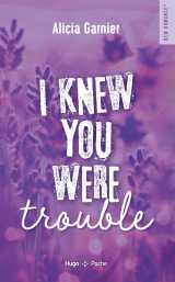 I knew you were trouble