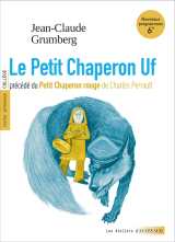 Le petit chaperon uf precede du petit chaperon rouge (textes integraux et dossie