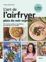 L'art de l'airfryer - plats du soir express