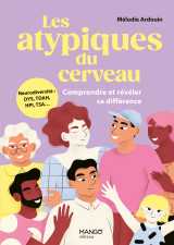 Les atypiques du cerveau - comprendre et révéler sa différence
