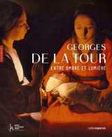 Georges de la tour. entre ombre et lumière. catalogue officiel de l'exposition