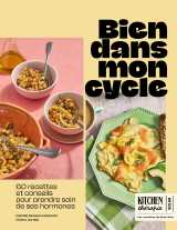 Bien dans mon cycle - kitchen thérapie - 60 recettes pour retrouver l'équilibre à chaque phase du cycle