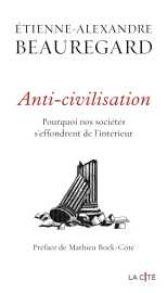 Anti-civilisation. pourquoi nos sociétés s'effondrent de l'intérieur
