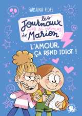 Les journaux (pas si) intimes de marion - l'amour, ça rend idiot !