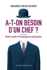 A-t-on besoin d'un chef ? - petit traité d'intelligence collective