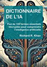 Dictionnaire de l'ia - plus de 100 termes essentiels décryptés pour comprendre l'intelligence artificielle