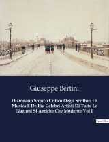 Dizionario storico critico degli scrittori di musica e de piu celebri artisti di tutte le nazioni si antiche che moderne vol i
