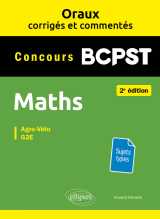 Oraux corrigés et commentés. maths. bcpst - 2e édition