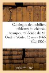 Catalogue du mobilier et des tableaux anciens du château beaujon, résidence de m. gudin