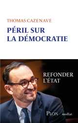 Péril sur la démocratie - refonder l' etat