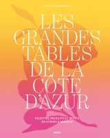 Les grandes tables de la côte d'azur - recettes, produits et récits de hyères à menton